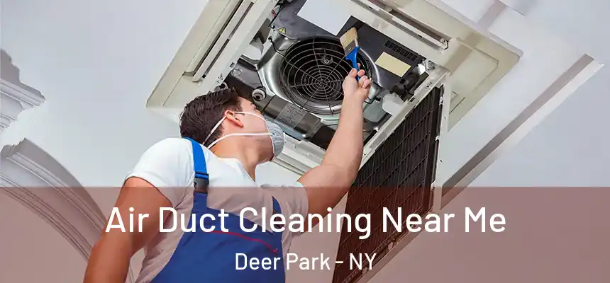  Air Duct Cleaning Near Me Deer Park - NY