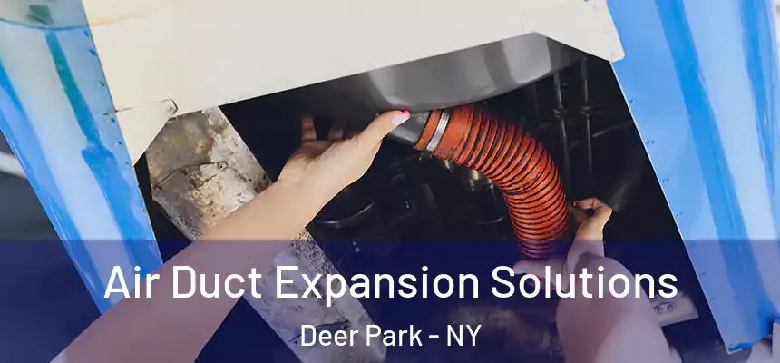 Air Duct Expansion Solutions Deer Park - NY