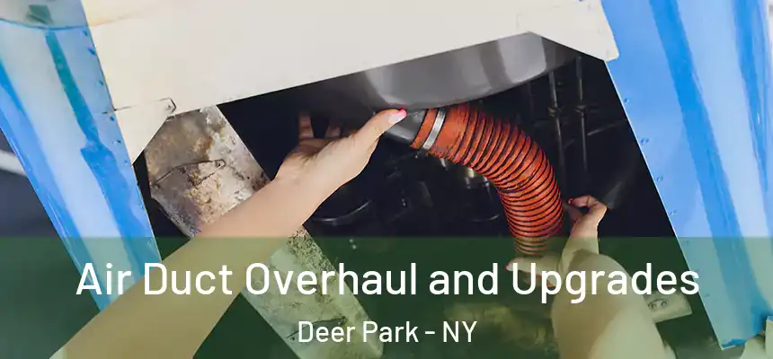 Air Duct Overhaul and Upgrades Deer Park - NY