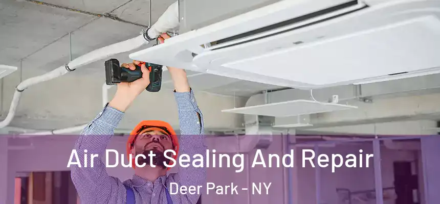  Air Duct Sealing And Repair Deer Park - NY