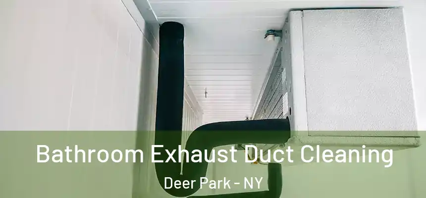 Bathroom Exhaust Duct Cleaning Deer Park - NY