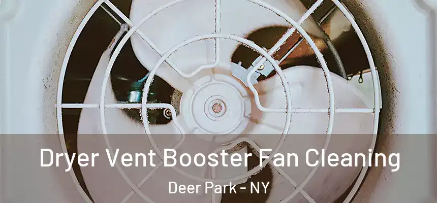 Dryer Vent Booster Fan Cleaning Deer Park - NY