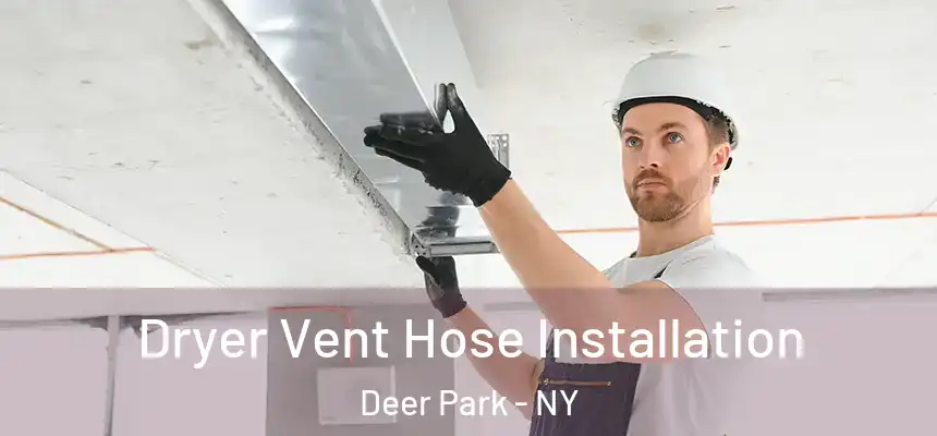 Dryer Vent Hose Installation Deer Park - NY