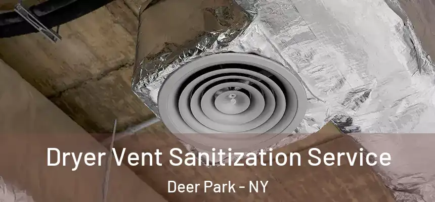 Dryer Vent Sanitization Service Deer Park - NY