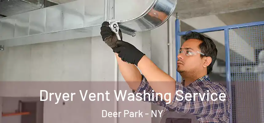 Dryer Vent Washing Service Deer Park - NY