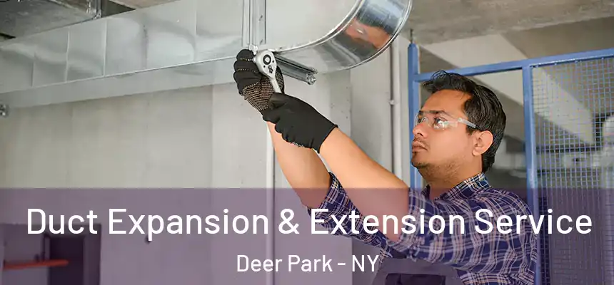 Duct Expansion & Extension Service Deer Park - NY