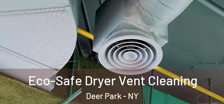 Eco-Safe Dryer Vent Cleaning Deer Park - NY