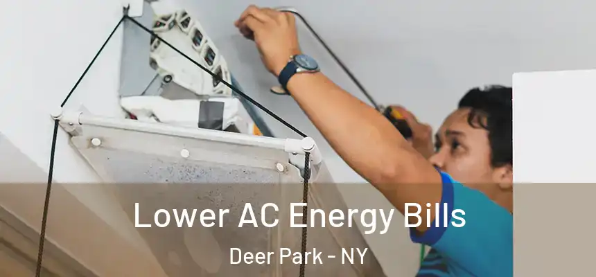 Lower AC Energy Bills Deer Park - NY