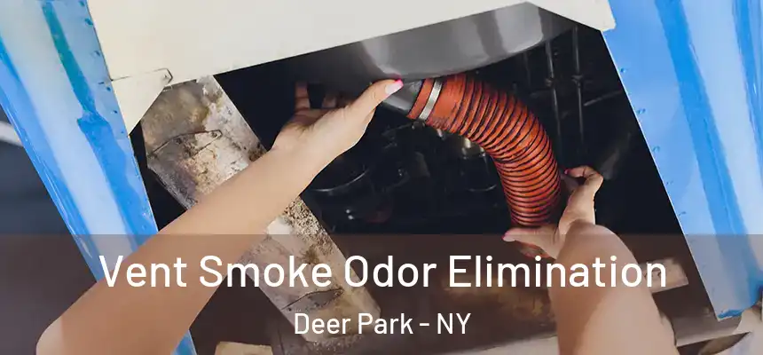 Vent Smoke Odor Elimination Deer Park - NY