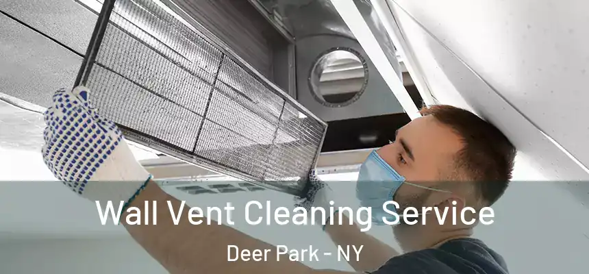  Wall Vent Cleaning Service Deer Park - NY